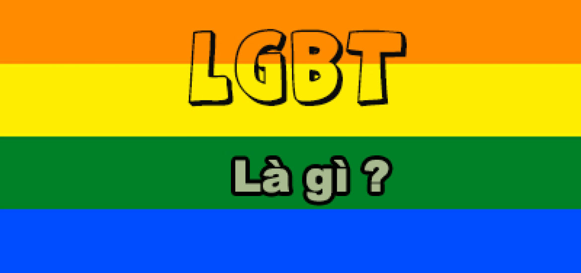 LGBT là gì? LGBT là tên viết tắt của cụm từ nào?