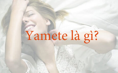 Yamete là gì? Câu cảm thán huyền bí trong tiếng Nhật