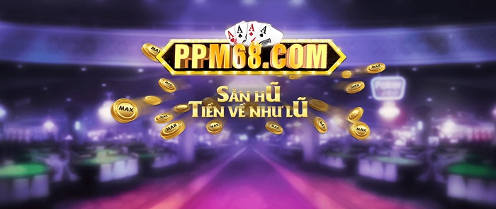 Game bài PPM68 là gì? Link vào tải PPM68? PPM68 lừa đảo hay uy tín